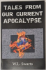 ***Now Available!!!*** Tales From Our Current Apocalypse By W.L. Swarts